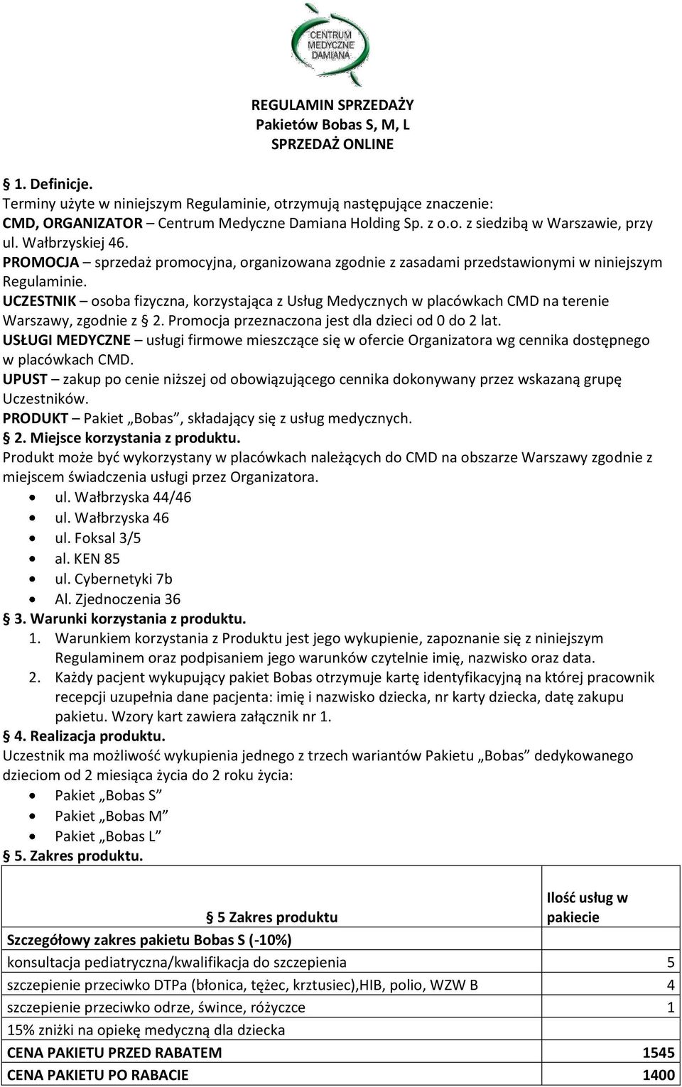 UCZESTNIK osoba fizyczna, korzystająca z Usług Medycznych w placówkach CMD na terenie Warszawy, zgodnie z 2. Promocja przeznaczona jest dla dzieci od 0 do 2 lat.