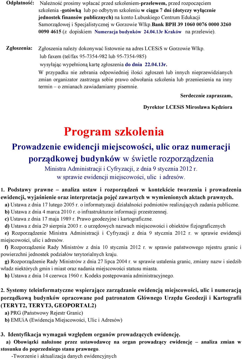 Zgłoszenia: Zgłoszenia należy dokonywać listownie na adres LCESiS w Gorzowie Wlkp. lub faxem (tel/fax 95-7354-982 lub 95-7354-985) wysyłając wypełnioną kartę zgłoszenia do dnia 22.04.13r.