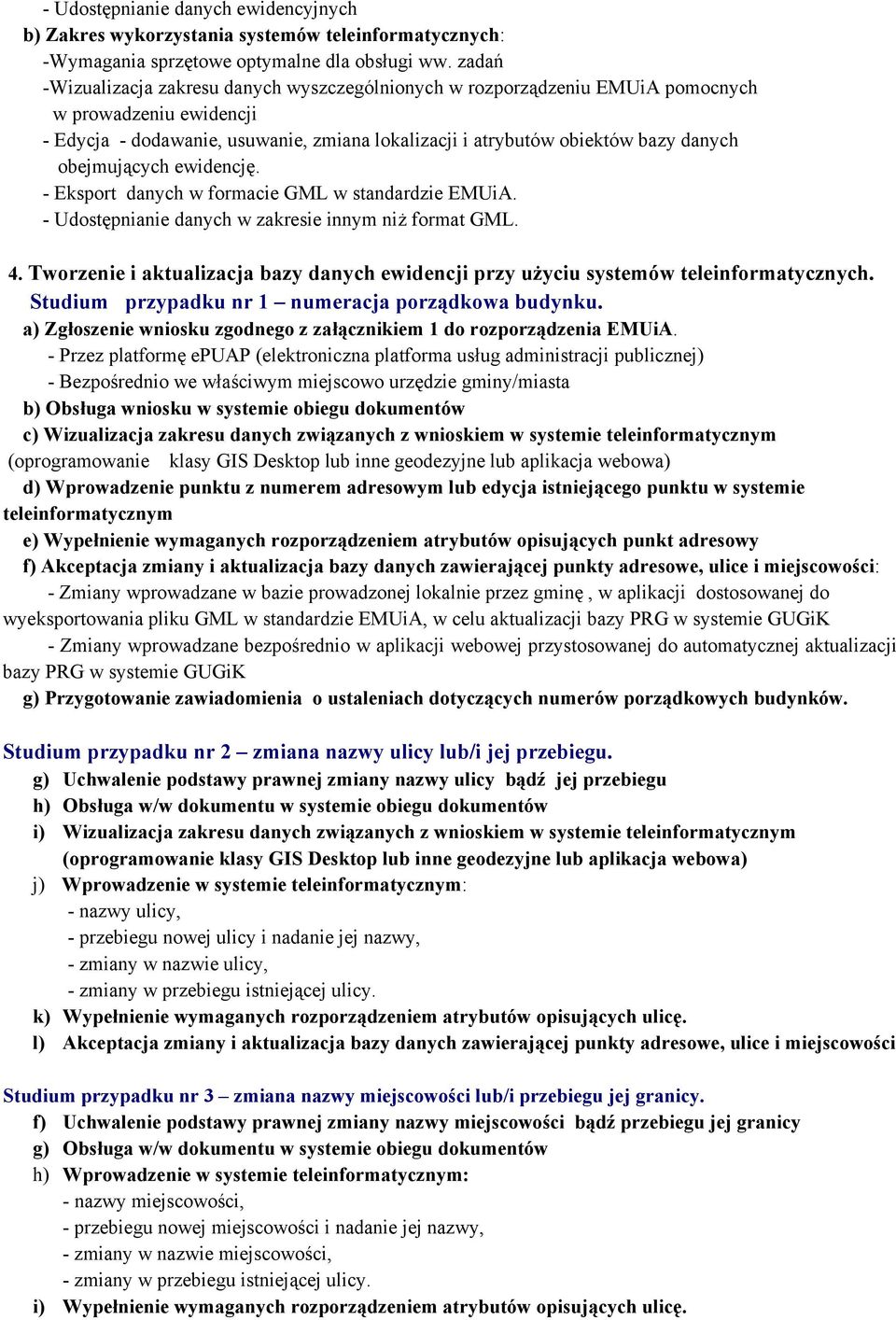 obejmujących ewidencję. - Eksport danych w formacie GML w standardzie EMUiA. - Udostępnianie danych w zakresie innym niż format GML. 4.