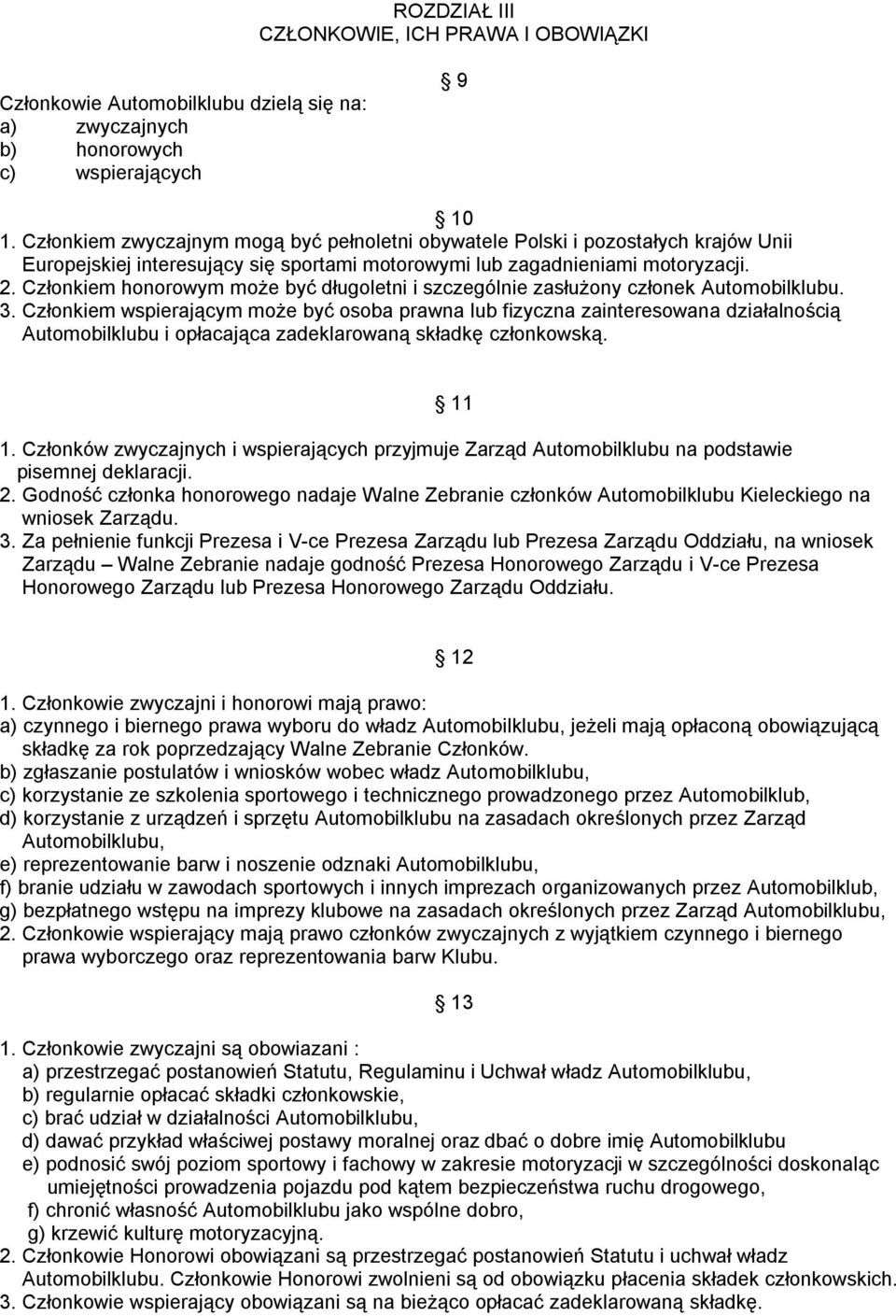 Członkiem honorowym może być długoletni i szczególnie zasłużony członek Automobilklubu. 3.