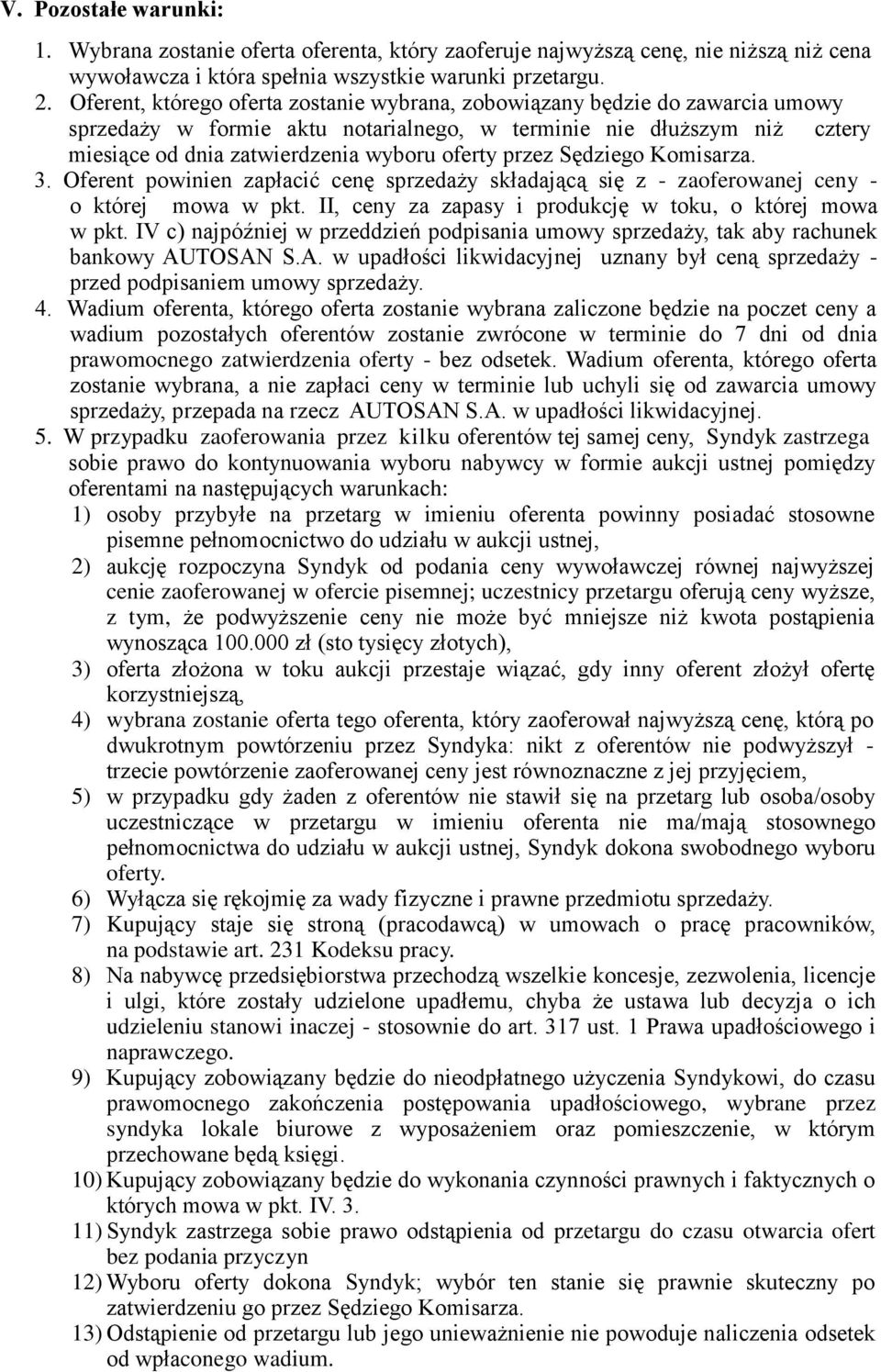 przez Sędziego Komisarza. 3. Oferent powinien zapłacić cenę sprzedaży składającą się z - zaoferowanej ceny - o której mowa w pkt. II, ceny za zapasy i produkcję w toku, o której mowa w pkt.