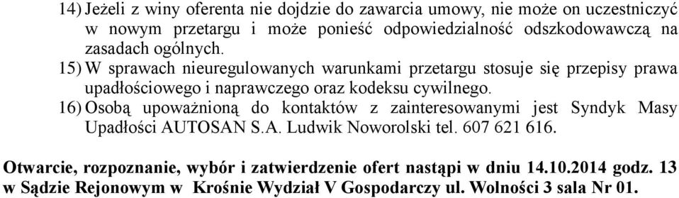 15) W sprawach nieuregulowanych warunkami przetargu stosuje się przepisy prawa upadłościowego i naprawczego oraz kodeksu cywilnego.