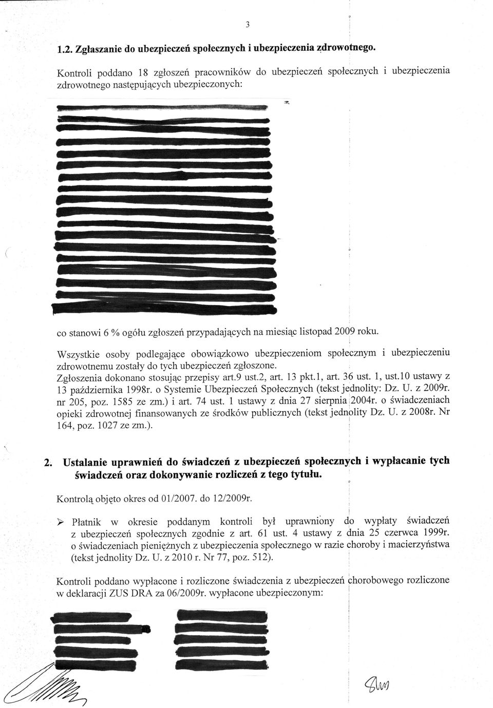 roku. Wszystkie osoby podlegające obowiązkowo ubezpieczeniom społecznym i ubezpieczeniu zdrowotnemu zostały do tych ubezpieczeń zgłoszone.; Zgłoszenia dokonano stosując przepisy art.9 ust.2, art.