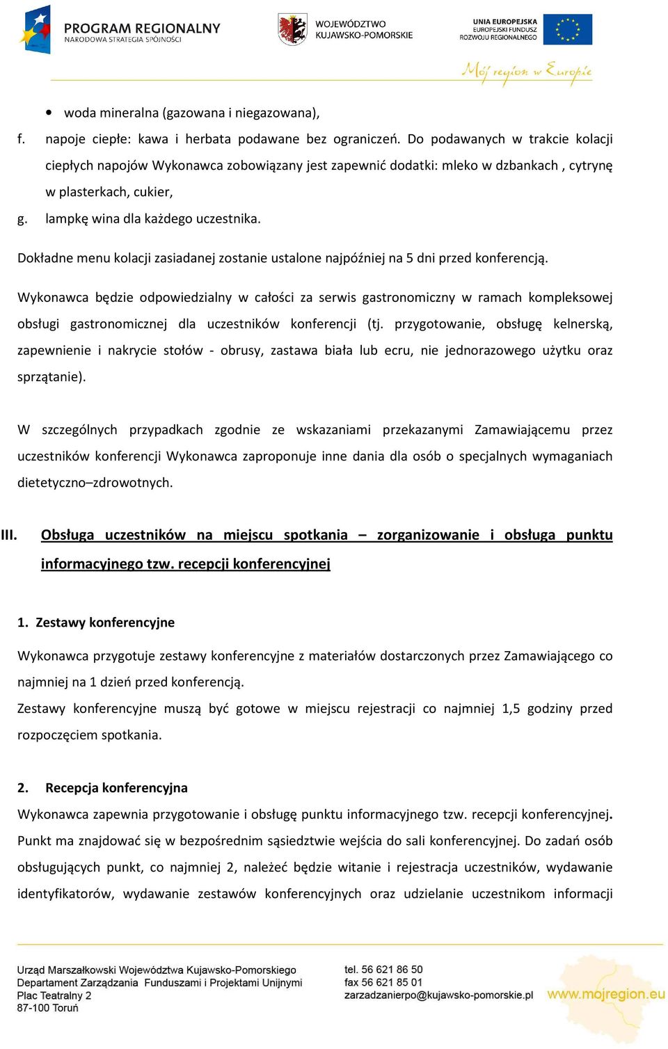 Dokładne menu kolacji zasiadanej zostanie ustalone najpóźniej na 5 dni przed konferencją.