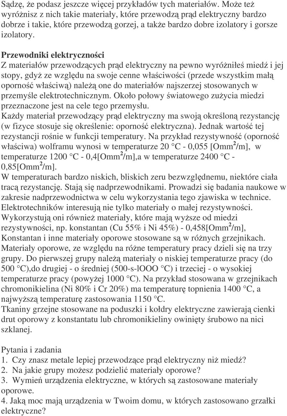 Przewodniki elektrycznoci Z materiałów przewodzcych prd elektryczny na pewno wyróniłe mied i jej stopy, gdy ze wzgldu na swoje cenne właciwoci (przede wszystkim mał oporno właciw) nale one do