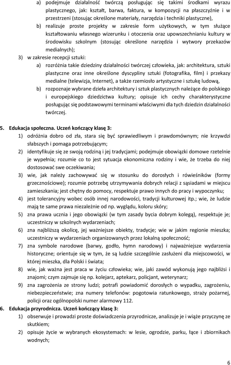 szkolnym (stosując określone narzędzia i wytwory przekazów medialnych); 3) w zakresie recepcji sztuki: a) rozróżnia takie dziedziny działalności twórczej człowieka, jak: architektura, sztuki