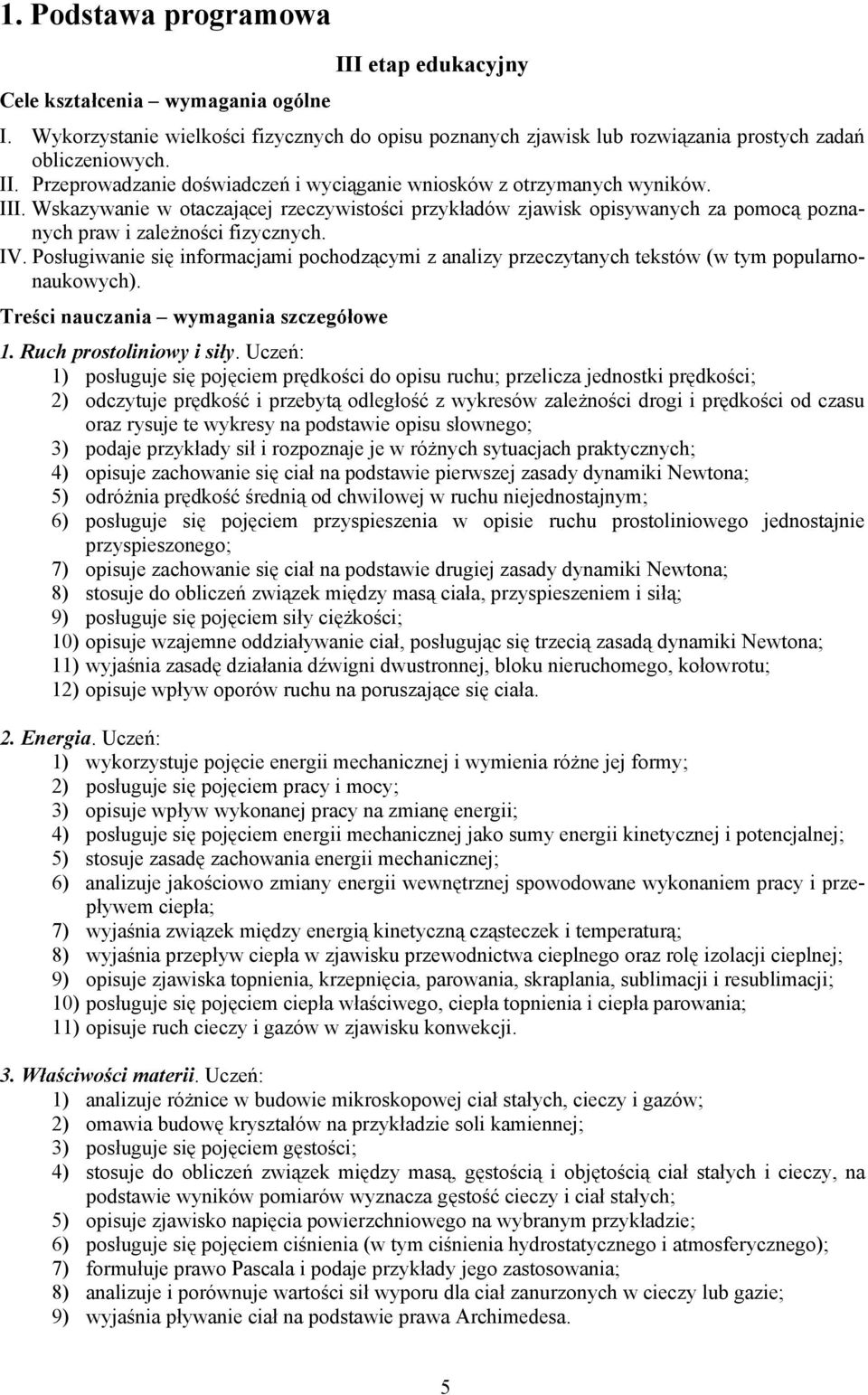 Posługiwanie się informacjami pochodzącymi z analizy przeczytanych tekstów (w tym popularnonaukowych). Treści nauczania wymagania szczegółowe 1. Ruch prostoliniowy i siły.