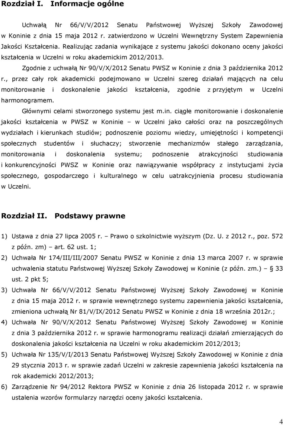 Zgodnie z uchwałą Nr 90/V/X/2012 Senatu PWSZ w Koninie z dnia 3 października 2012 r.