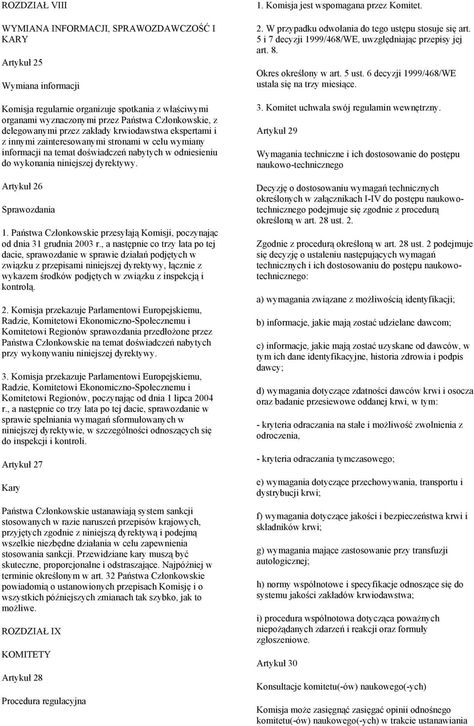 Artykuł 26 Sprawozdania 1. Państwa Członkowskie przesyłają Komisji, poczynając od dnia 31 grudnia 2003 r.