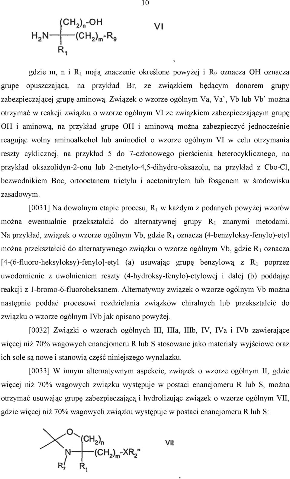 jednocześnie reagując wolny aminoalkohol lub aminodiol o wzorze ogólnym VI w celu otrzymania reszty cyklicznej, na przykład 5 do 7-członowego pierścienia heterocyklicznego, na przykład