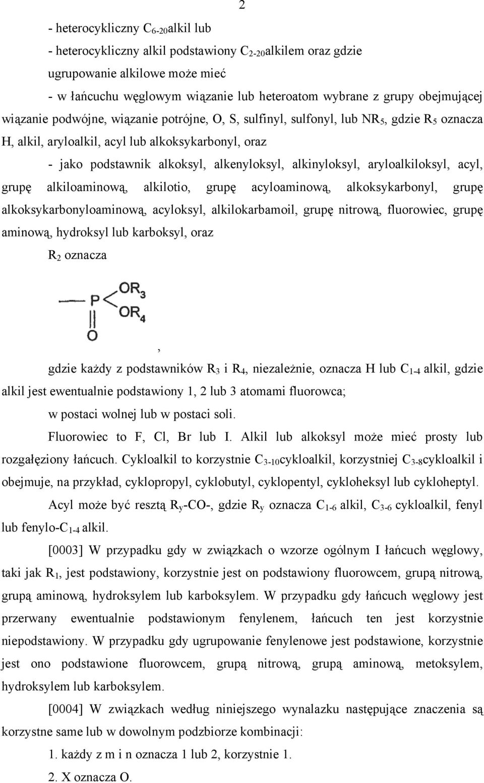 alkinyloksyl, aryloalkiloksyl, acyl, grupę alkiloaminową, alkilotio, grupę acyloaminową, alkoksykarbonyl, grupę alkoksykarbonyloaminową, acyloksyl, alkilokarbamoil, grupę nitrową, fluorowiec, grupę