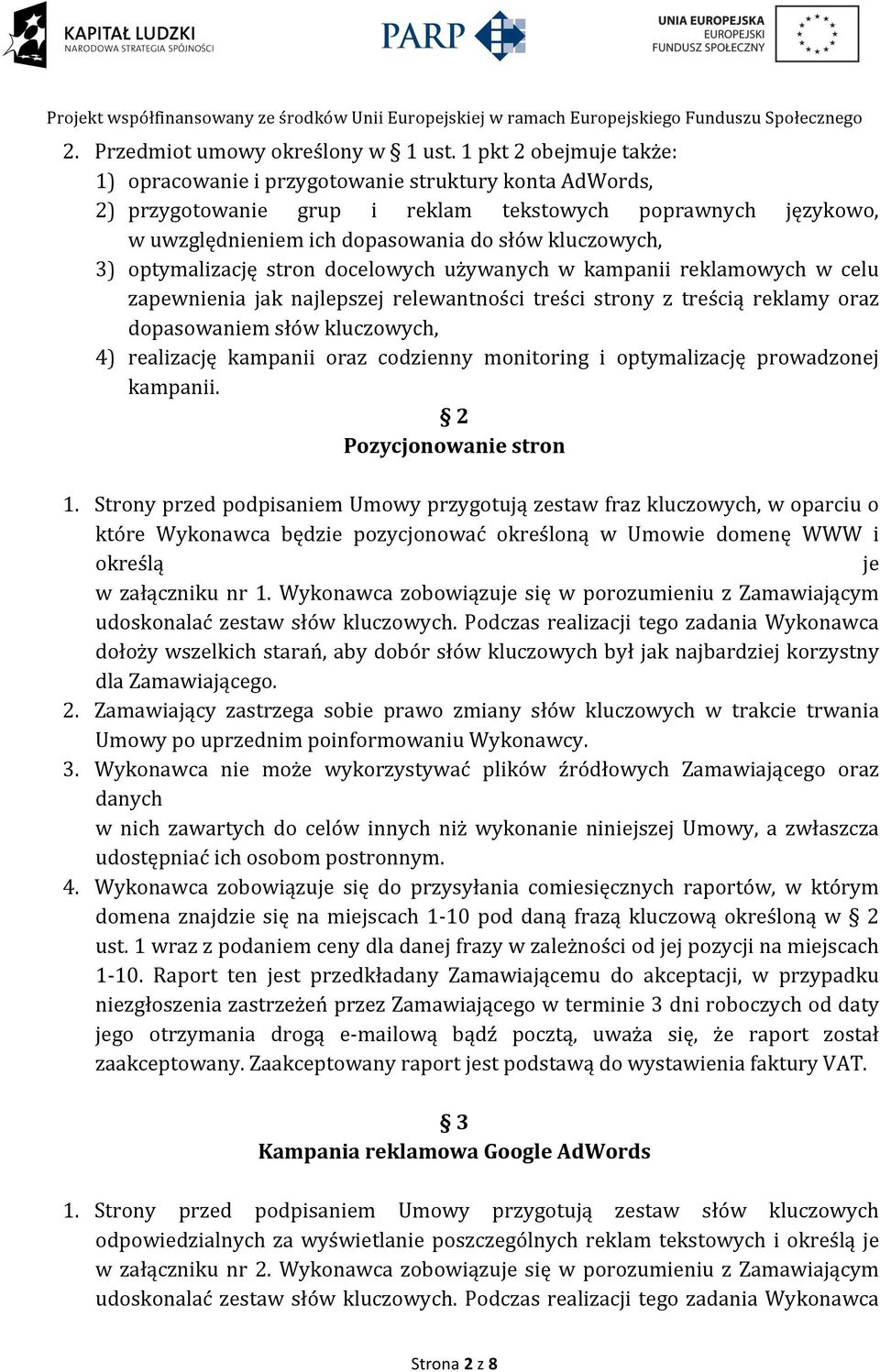 optymalizację stron docelowych używanych w kampanii reklamowych w celu zapewnienia jak najlepszej relewantności treści strony z treścią reklamy oraz dopasowaniem słów kluczowych, 4) realizację