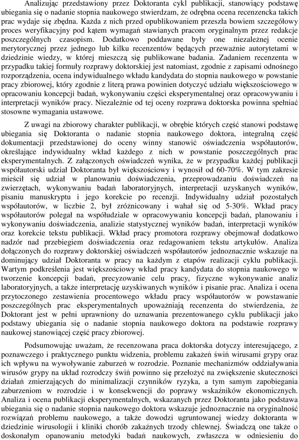 Dodatkowo poddawane były one niezależnej ocenie merytorycznej przez jednego lub kilku recenzentów będących przeważnie autorytetami w dziedzinie wiedzy, w której mieszczą się publikowane badania.