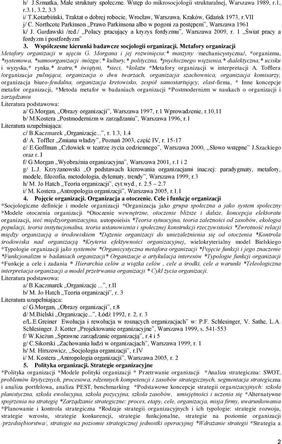 / Polacy pracujący a kryzys fordyzmu, Warszawa 2009, r. 1 Świat pracy a fordyzm i postfordyzm 3. Współczesne kierunki badawcze socjologii organizacji.