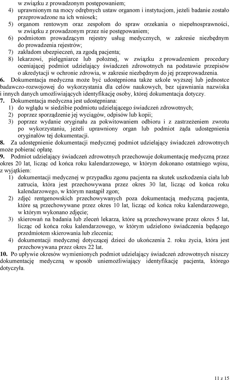 ubezpieczeń, za zgodą pacjenta; 8) lekarzowi, pielęgniarce lub położnej, w związku z prowadzeniem procedury oceniającej podmiot udzielający świadczeń zdrowotnych na podstawie przepisów o akredytacji