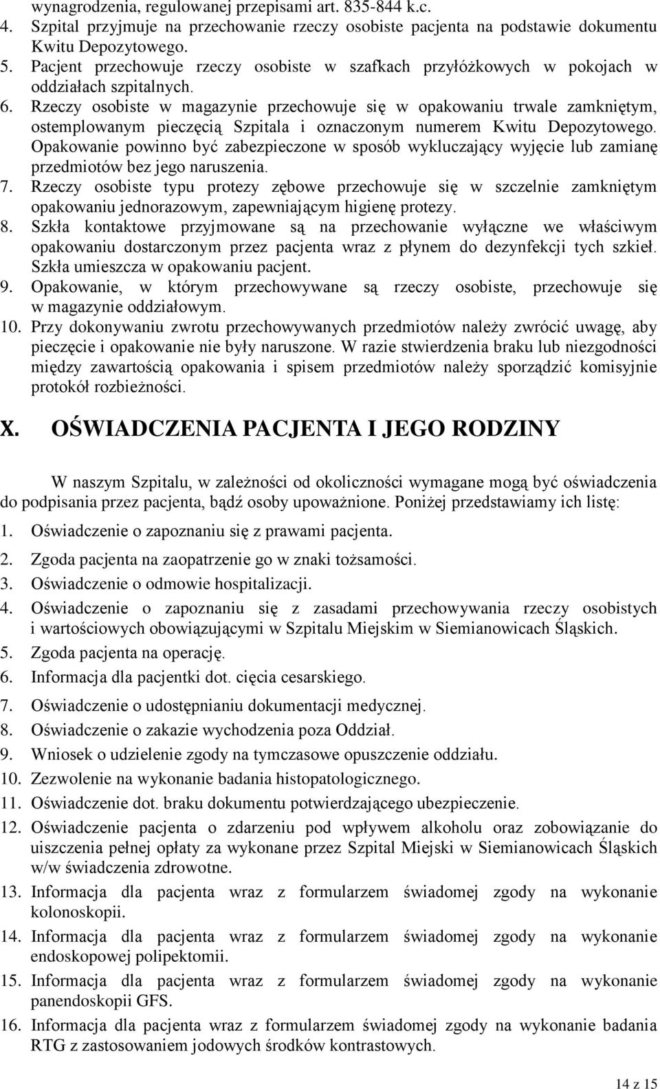 Rzeczy osobiste w magazynie przechowuje się w opakowaniu trwale zamkniętym, ostemplowanym pieczęcią Szpitala i oznaczonym numerem Kwitu Depozytowego.