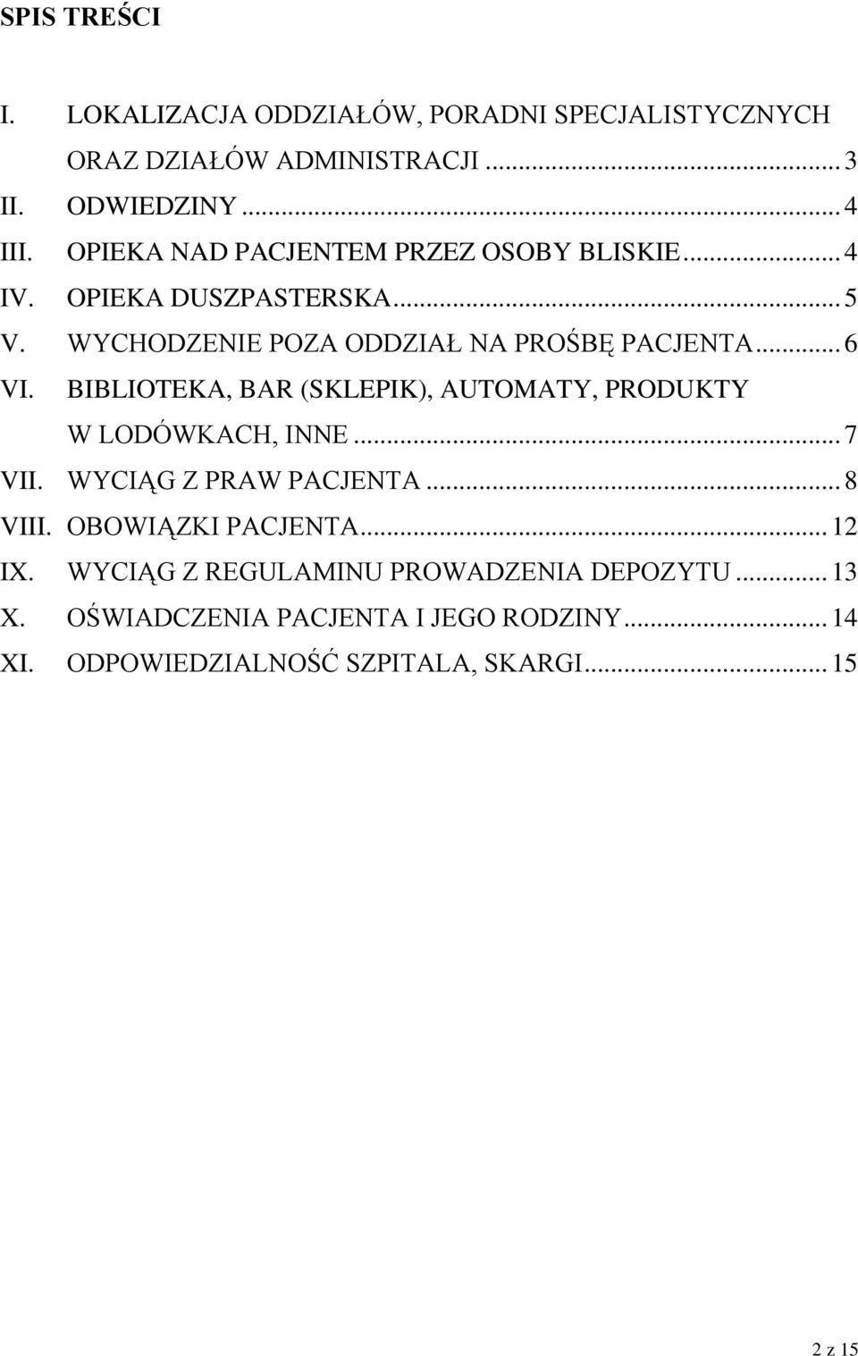 BIBLIOTEKA, BAR (SKLEPIK), AUTOMATY, PRODUKTY W LODÓWKACH, INNE... 7 VII. WYCIĄG Z PRAW PACJENTA... 8 VIII. OBOWIĄZKI PACJENTA... 12 IX.