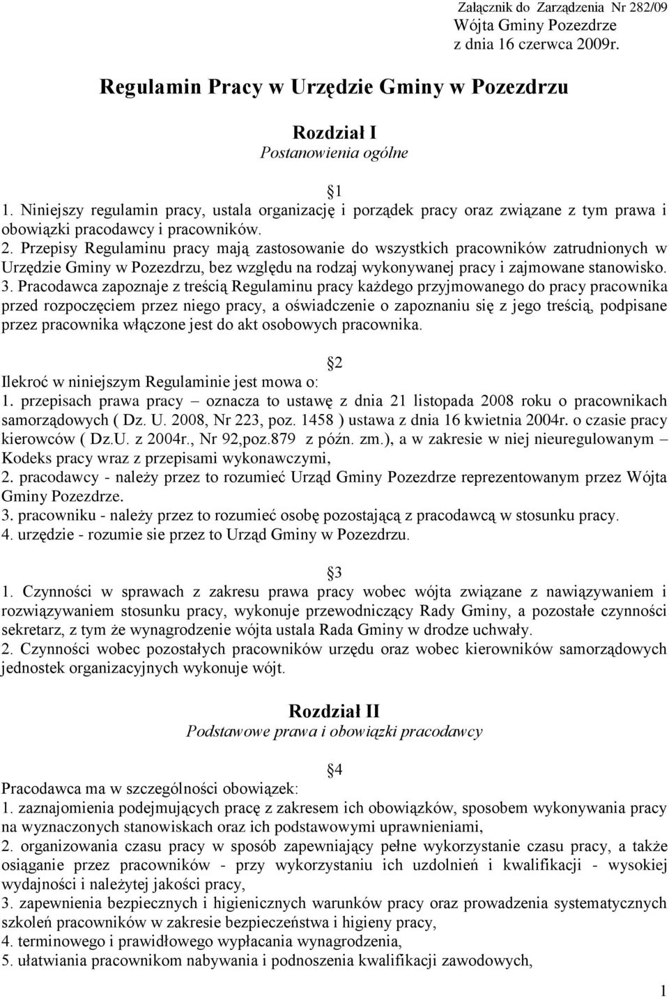 Przepisy Regulaminu pracy mają zastosowanie do wszystkich pracowników zatrudnionych w Urzędzie Gminy w Pozezdrzu, bez względu na rodzaj wykonywanej pracy i zajmowane stanowisko. 3.