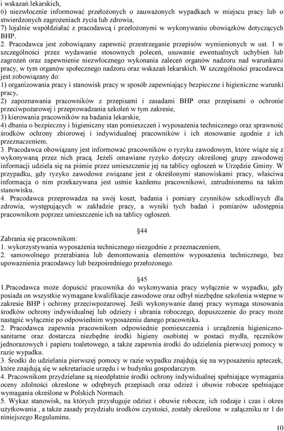 1 w szczególności przez wydawanie stosownych poleceń, usuwanie ewentualnych uchybień lub zagrożeń oraz zapewnienie niezwłocznego wykonania zaleceń organów nadzoru nad warunkami pracy, w tym organów