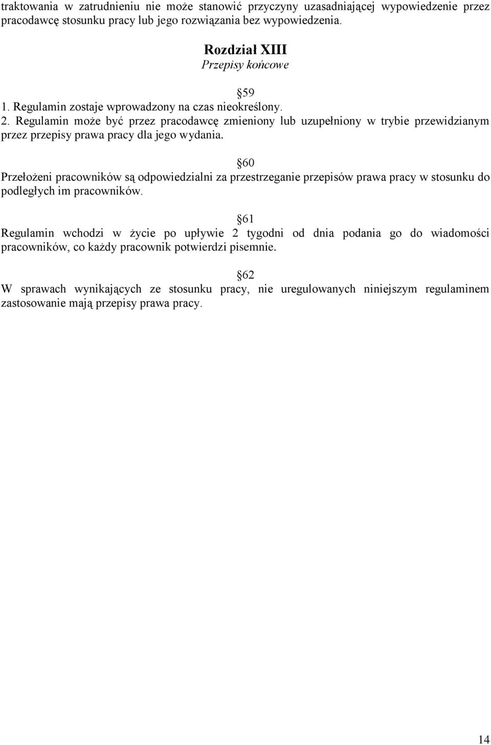 60 Przełożeni pracowników są odpowiedzialni za przestrzeganie przepisów prawa pracy w stosunku do podległych im pracowników.