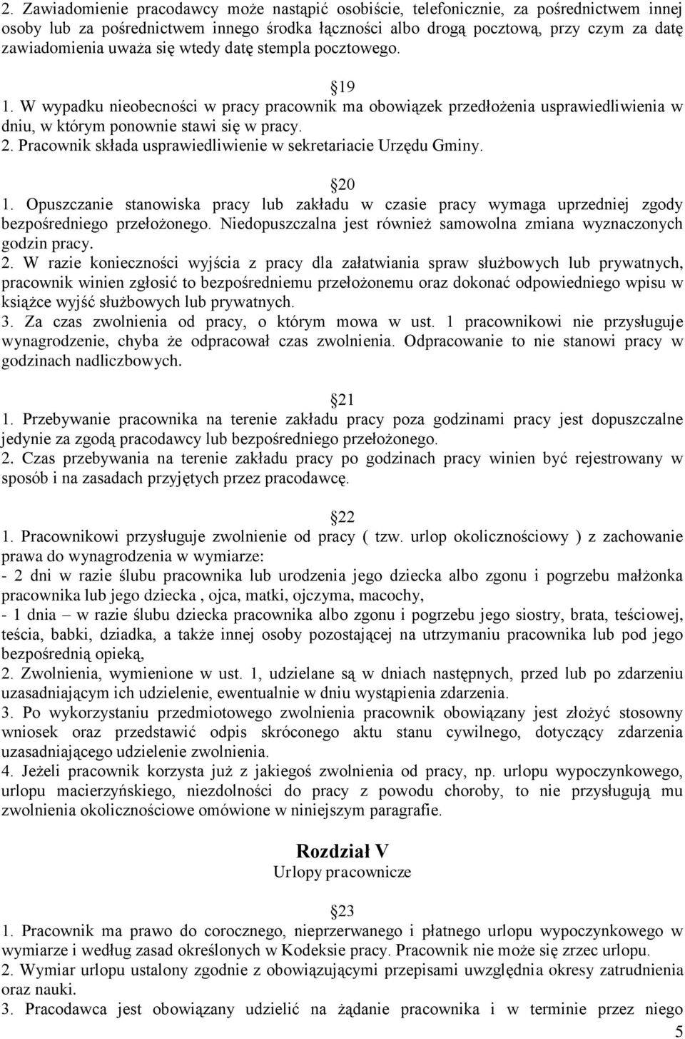 Pracownik składa usprawiedliwienie w sekretariacie Urzędu Gminy. 20 1. Opuszczanie stanowiska pracy lub zakładu w czasie pracy wymaga uprzedniej zgody bezpośredniego przełożonego.