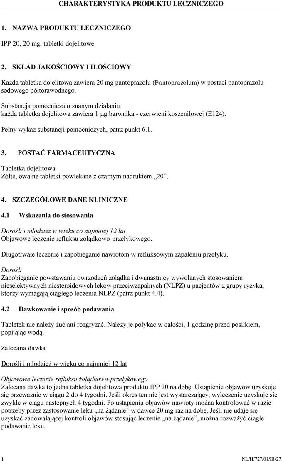 Substancja pomocnicza o znanym działaniu: każda tabletka dojelitowa zawiera 1 µg barwnika - czerwieni koszenilowej (E124). Pełny wykaz substancji pomocniczych, patrz punkt 6.1. 3.