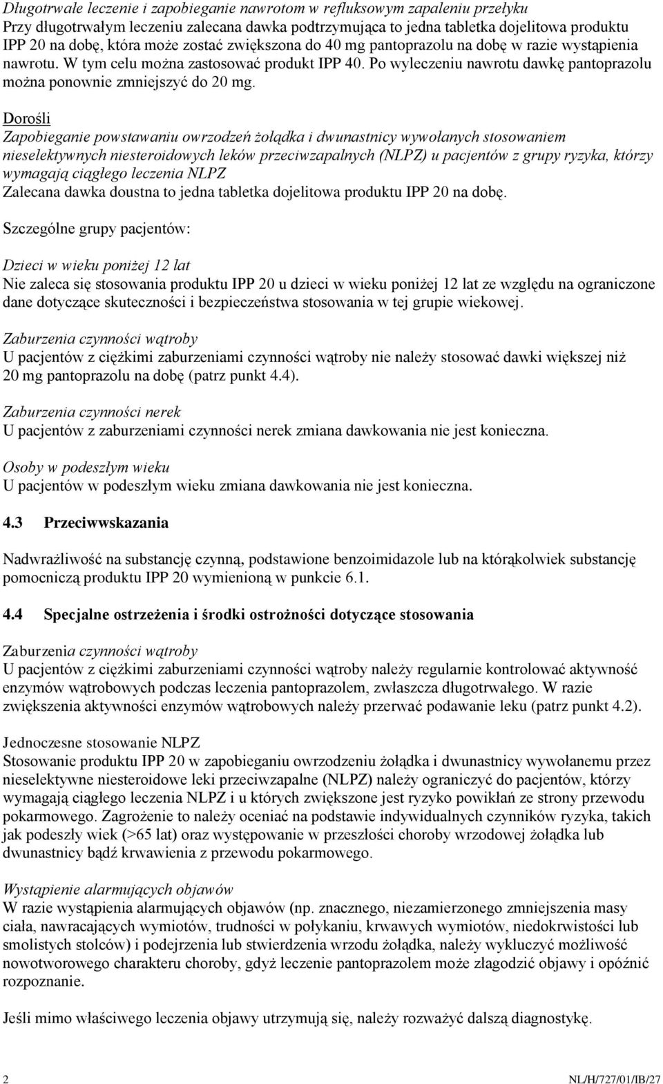 Dorośli Zapobieganie powstawaniu owrzodzeń żołądka i dwunastnicy wywołanych stosowaniem nieselektywnych niesteroidowych leków przeciwzapalnych (NLPZ) u pacjentów z grupy ryzyka, którzy wymagają