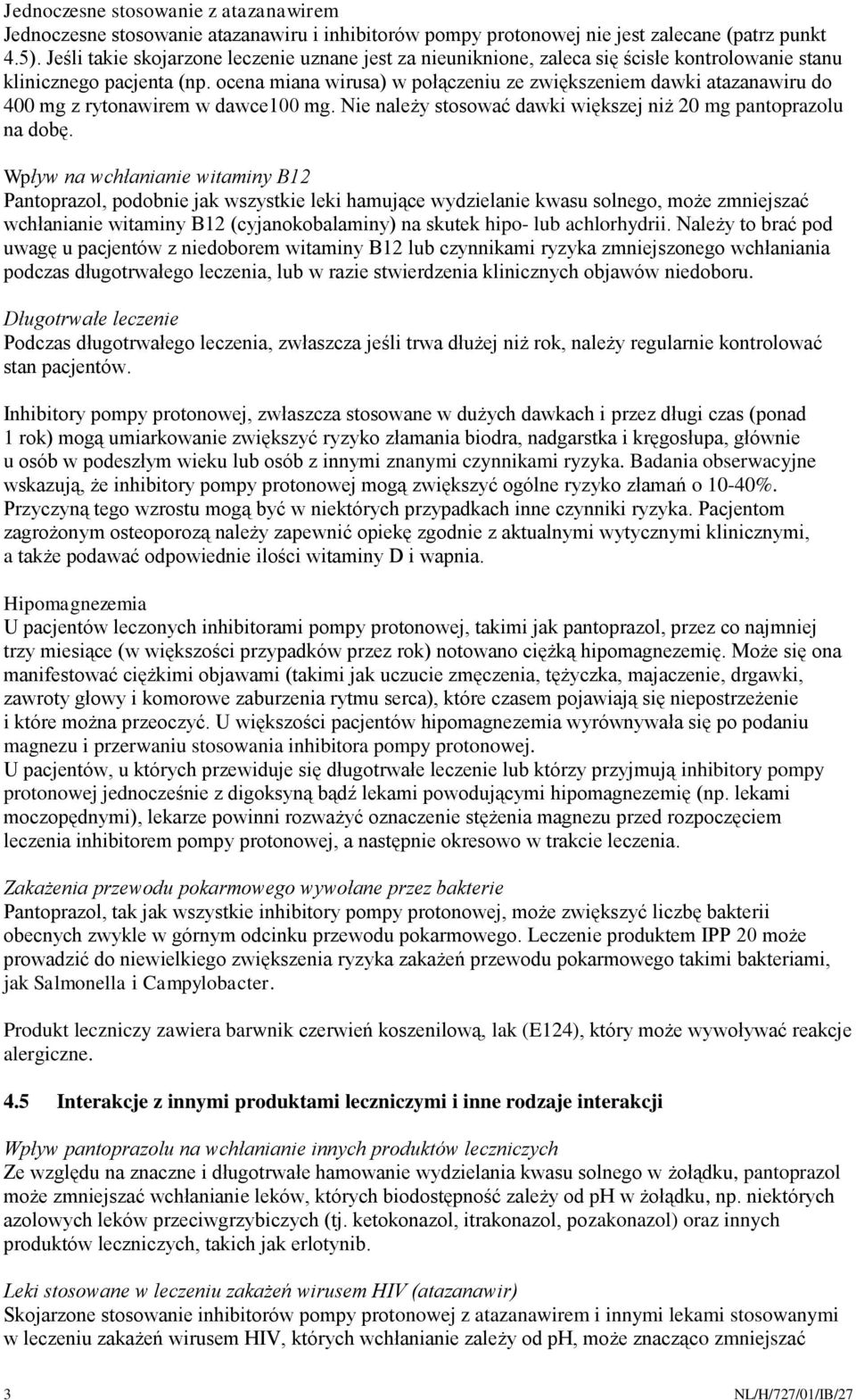 ocena miana wirusa) w połączeniu ze zwiększeniem dawki atazanawiru do 400 mg z rytonawirem w dawce100 mg. Nie należy stosować dawki większej niż 20 mg pantoprazolu na dobę.