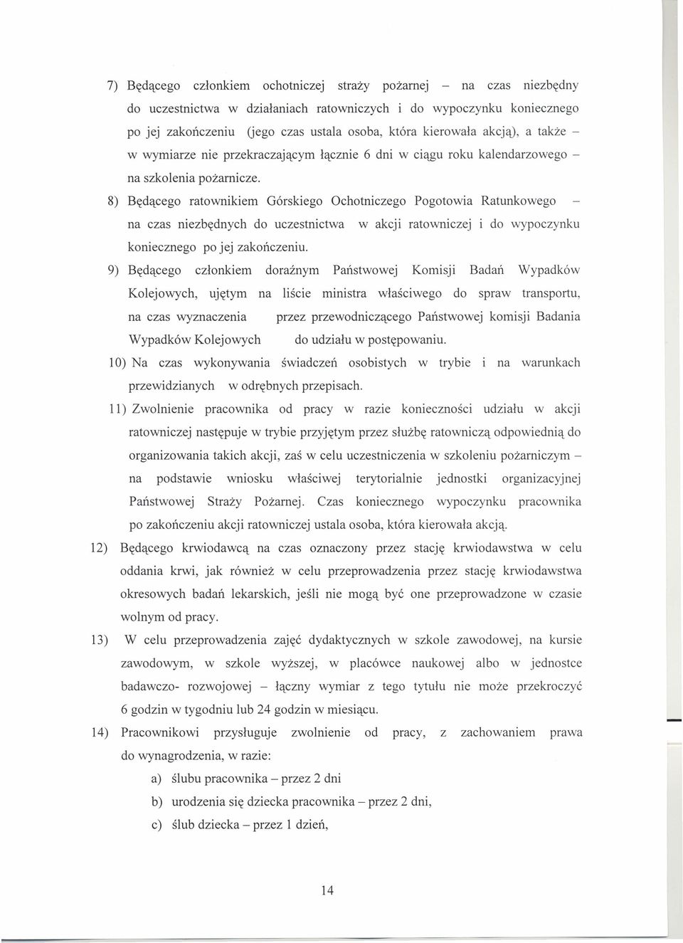 8) Będącego ratownikiem Górskiego Ochotniczego Pogotowia Ratunkowego na czas niezbędnych do uczestnictwa w akcji ratowniczej i do wypoczynku koniecznego po jej zakończeniu.