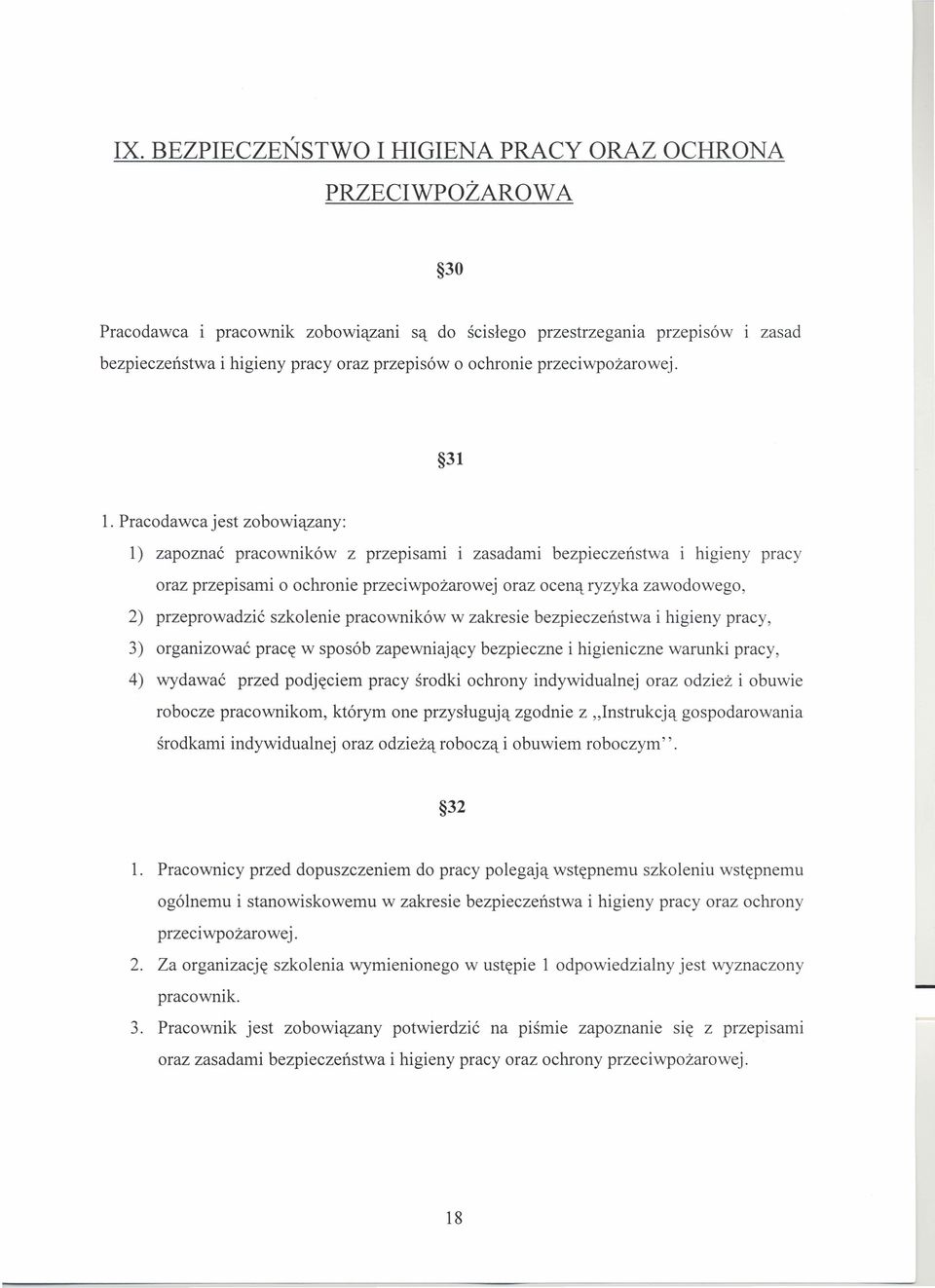 Pracodawca jest zobowiązany: 1) zapoznać pracowników z przepisami i zasadami bezpieczeństwa i higieny pracy oraz przepisami o ochronie przeciwpożarowej oraz oceną ryzyka zawodowego, 2) przeprowadzić