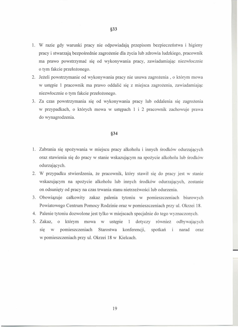 Jeżeli powstrzymanie od wykonywania pracy nie usuwa zagrożenia, o którym mowa w ustępie 1 pracownik ma prawo oddalić się z miejsca zagrożenia, zawiadamiając niezwłocznie o tym fakcie przełożonego. 3.