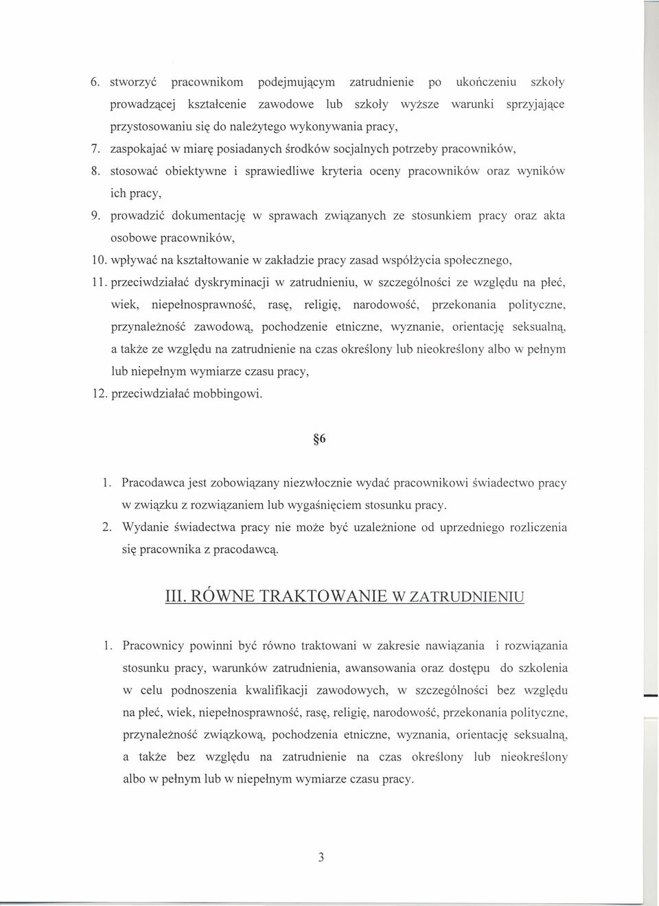 prowadzić dokumentację w sprawach związanych ze stosunkiem pracy oraz akta osobowe pracowników, 10. wpływać na kształtowanie w zakładzie pracy zasad współżycia społecznego, 11.