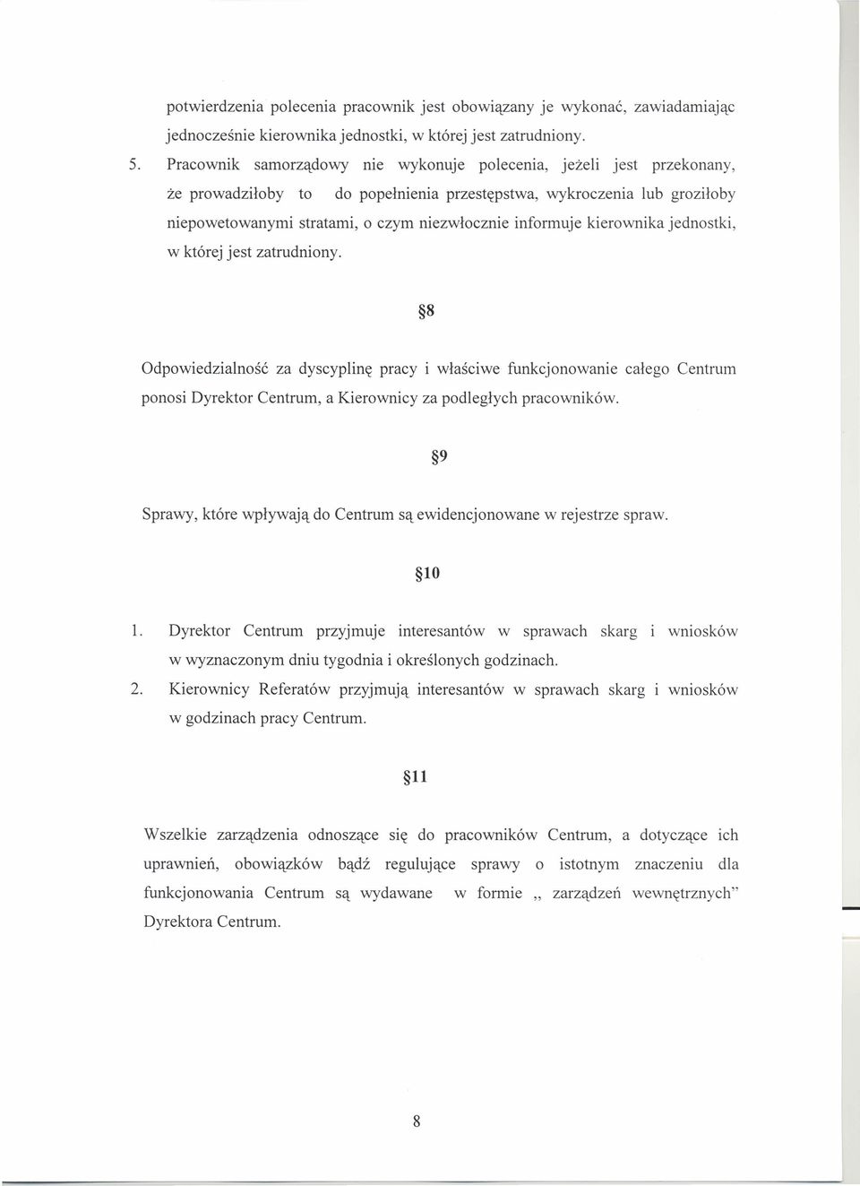 kierownika jednostki, w której jest zatrudniony. 8 Odpowiedzialność za dyscyplinę pracy i właściwe funkcjonowanie całego Centrum ponosi Dyrektor Centrum, a Kierownicy za podległych pracowników.