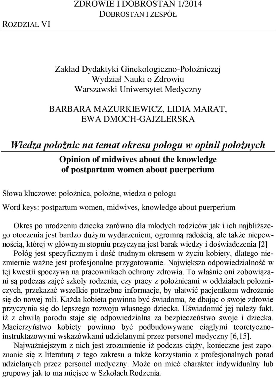 about puerperium Okres po urodzeniu dziecka zarówno dla młodych rodziców jak i ich najbliższego otoczenia jest bardzo dużym wydarzeniem, ogromną radością, ale także niepewnością, której w głównym