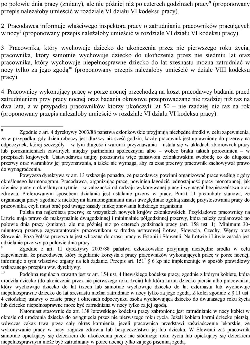 Pracownika, który wychowuje dziecko do ukończenia przez nie pierwszego roku życia, pracownika, który samotnie wychowuje dziecko do ukończenia przez nie siedmiu lat oraz pracownika, który wychowuje