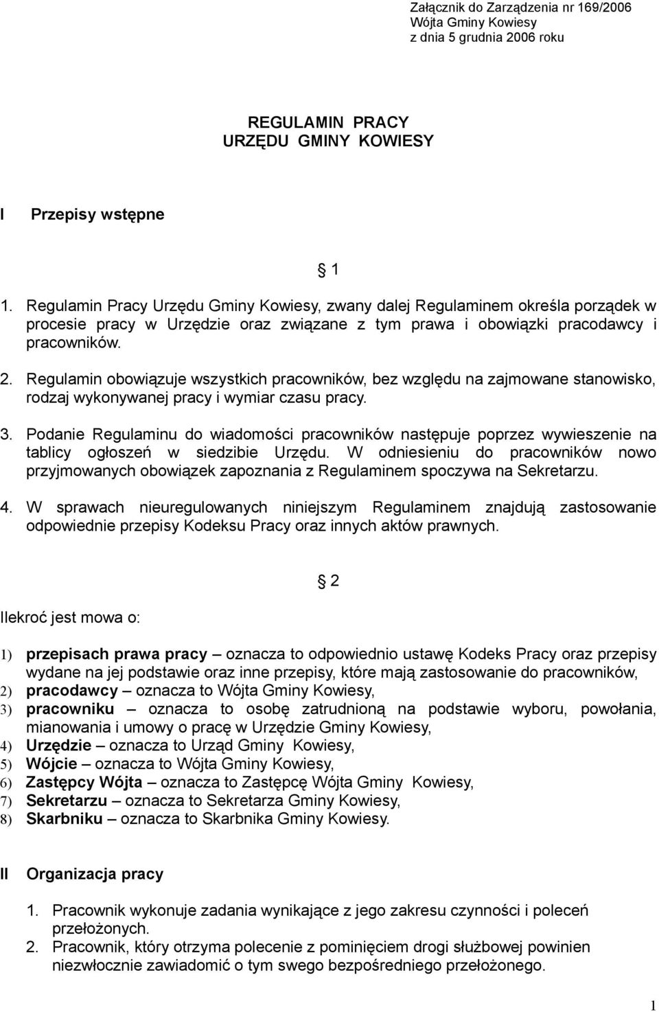 Regulamin obowiązuje wszystkich pracowników, bez względu na zajmowane stanowisko, rodzaj wykonywanej pracy i wymiar czasu pracy. 3.