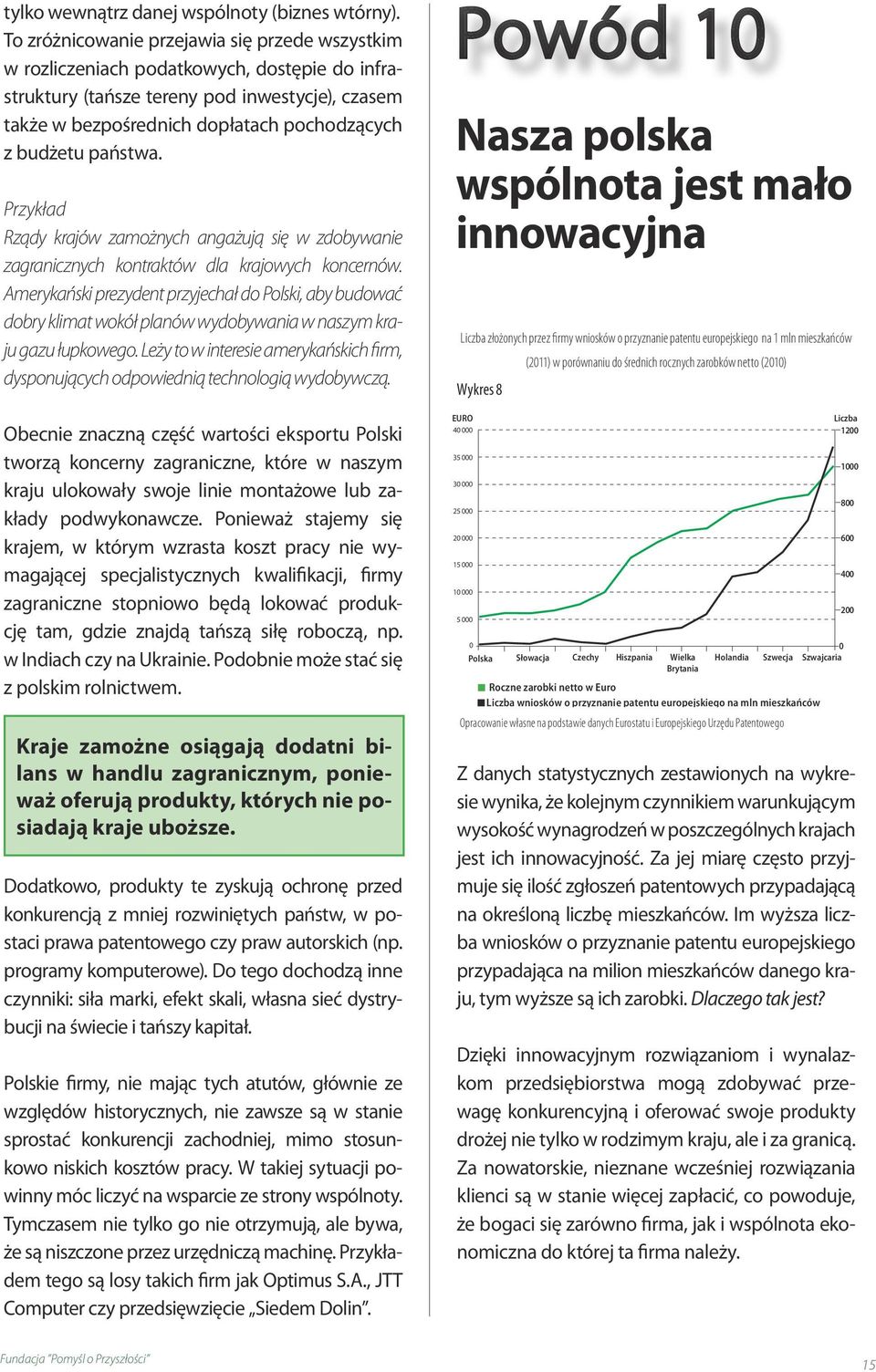 państwa. Przykład Rządy krajów zamożnych angażują się w zdobywanie zagranicznych kontraktów dla krajowych koncernów.