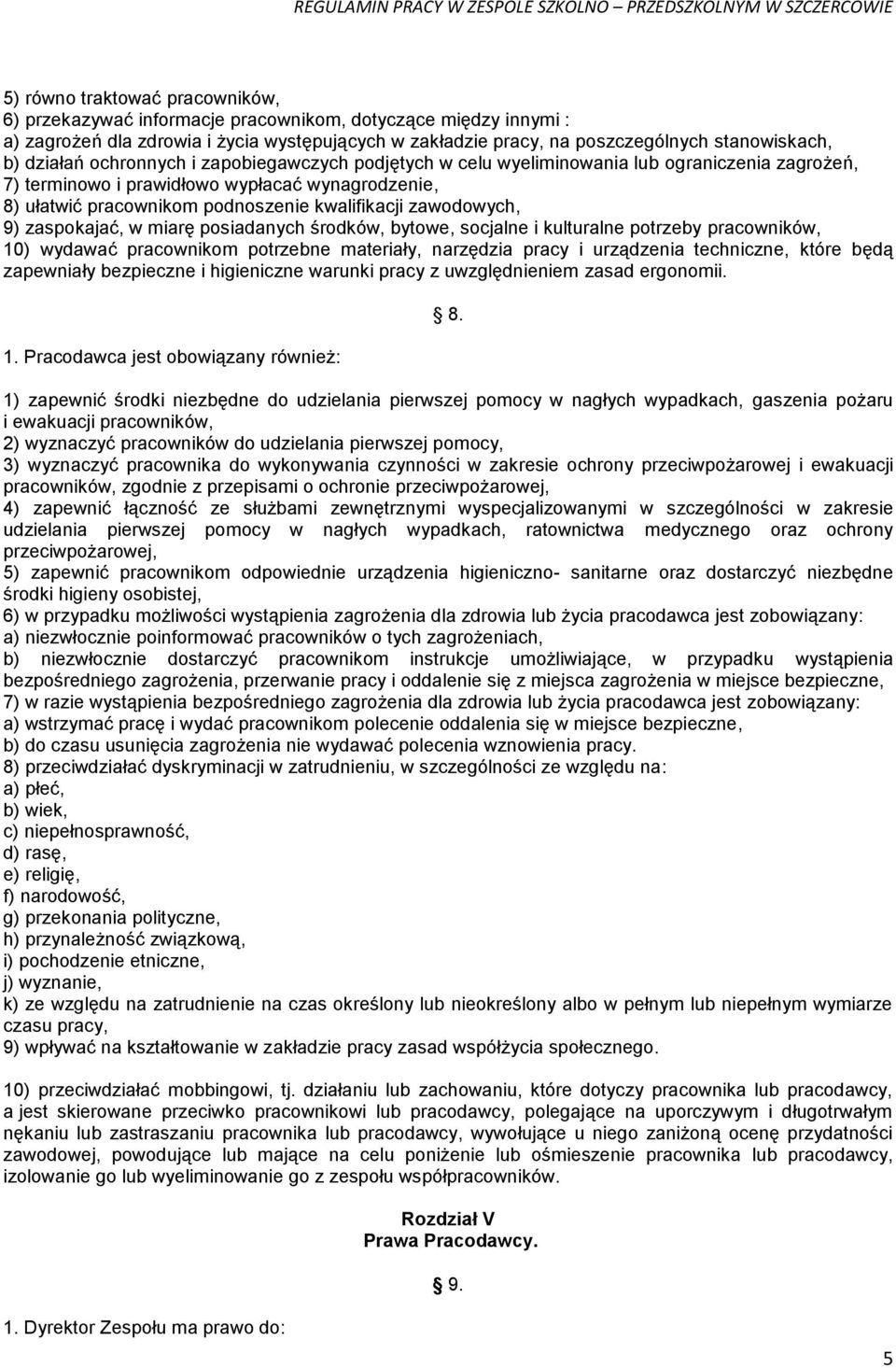 zawodowych, 9) zaspokajać, w miarę posiadanych środków, bytowe, socjalne i kulturalne potrzeby pracowników, 10) wydawać pracownikom potrzebne materiały, narzędzia pracy i urządzenia techniczne, które