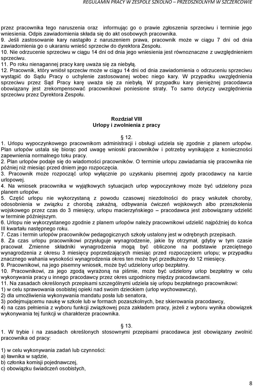 Nie odrzucenie sprzeciwu w ciągu 14 dni od dnia jego wniesienia jest równoznaczne z uwzględnieniem sprzeciwu. 11. Po roku nienagannej pracy karę uważa się za niebyłą. 12.