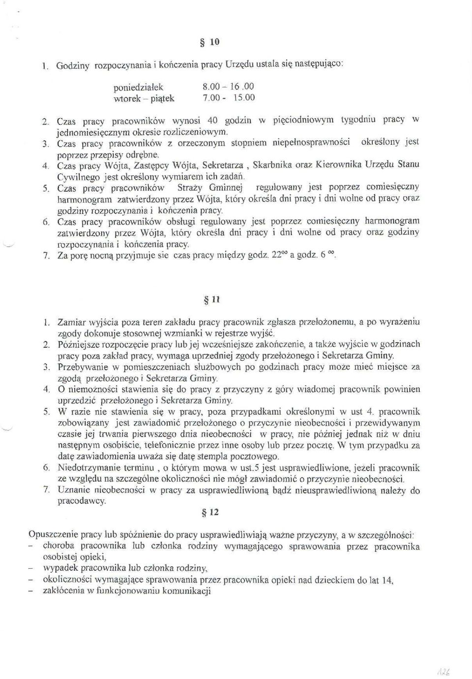 Czas pracy pracowników z orzeczonym stopniem niepełnosprawności określony jest poprzez przepisy odrębne. 4. Czas pracy Wójta, Zastępcy Wójta, Sekretarza?