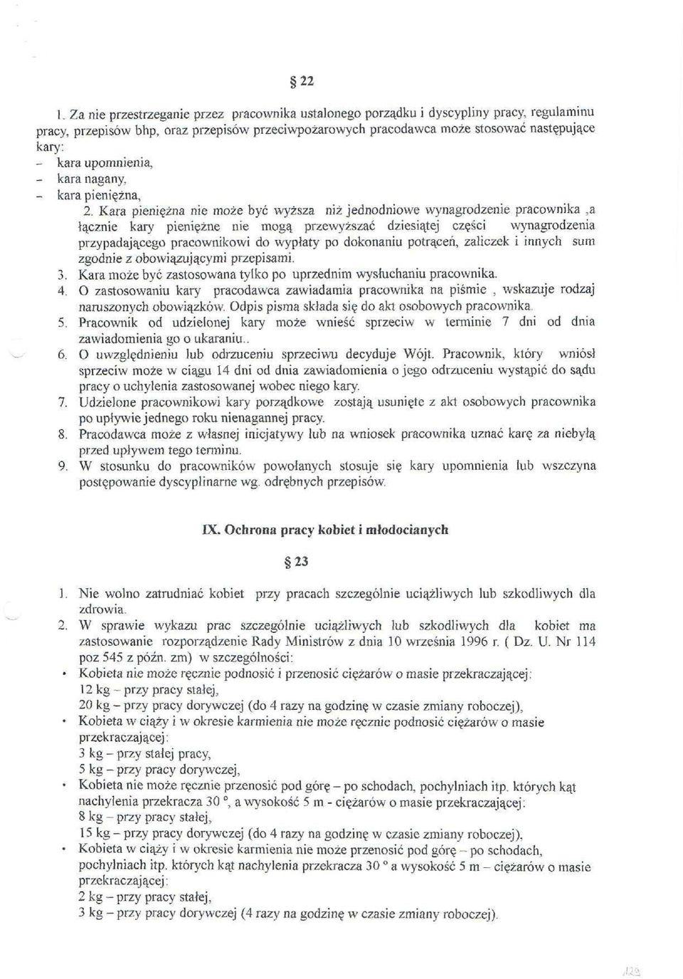 Kara pieniężna nie może być wyższa niż jednodniowe wynagrodzenie pracownika,a łącznie kary pieniężne nie mogą przewyższać dziesiątej części wynagrodzenia przypadającego pracownikowi do wypłaty po