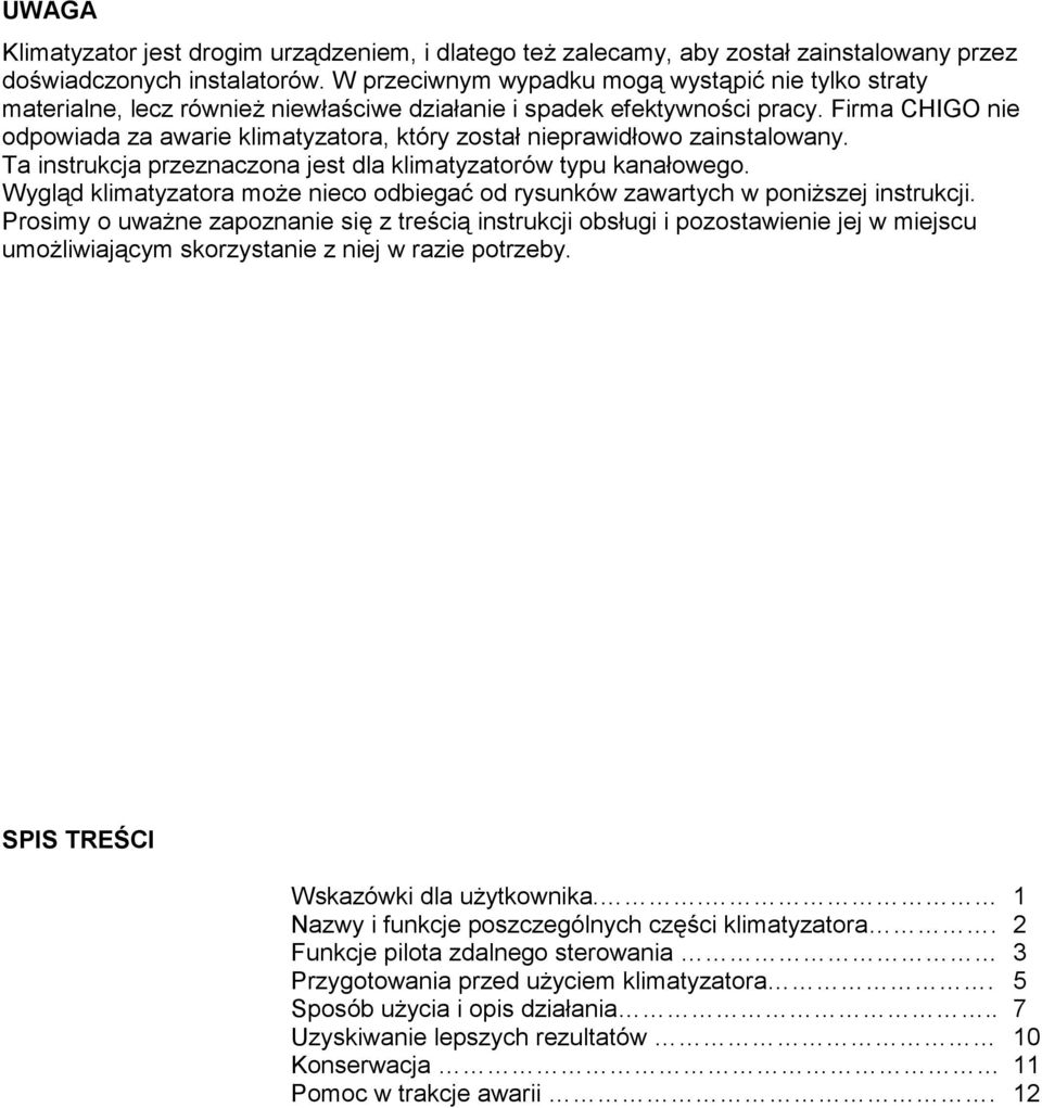 Firma CHIGO nie odpowiada za awarie klimatyzatora, który został nieprawidłowo zainstalowany. Ta instrukcja przeznaczona jest dla klimatyzatorów typu kanałowego.