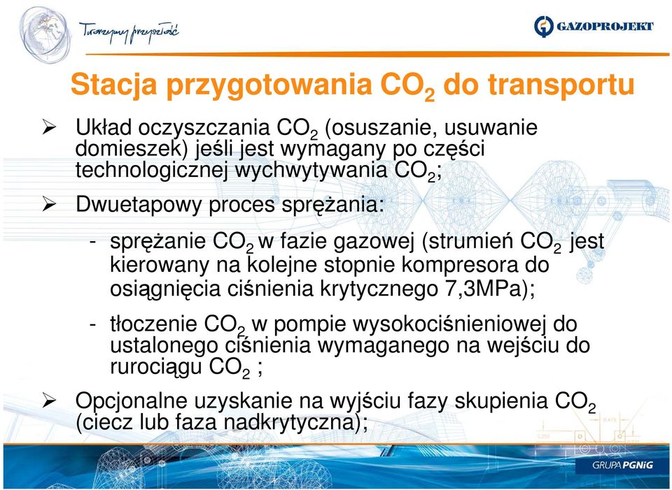 na kolejne stopnie kompresora do osiągnięcia ciśnienia krytycznego 7,3MPa); - tłoczenie CO 2 w pompie wysokociśnieniowej do