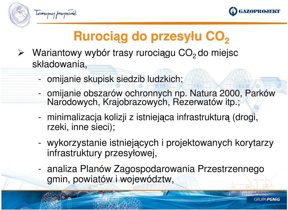 ; - minimalizacja kolizji z istniejąca infrastrukturą (drogi, rzeki, inne sieci); - wykorzystanie istniejących i