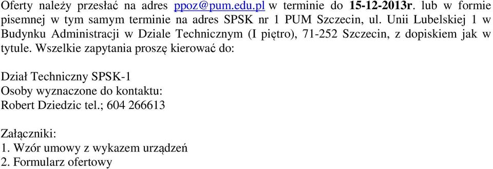 Unii Lubelskiej 1 w Budynku Administracji w Dziale Technicznym (I piętro), 71-252 Szczecin, z dopiskiem jak w tytule.