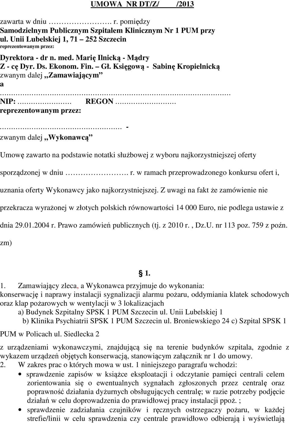 Księgową - Sabinę Kropielnicką zwanym dalej Zamawiającym a NIP: REGON reprezentowanym przez: - zwanym dalej Wykonawcą Umowę zawarto na podstawie notatki służbowej z wyboru najkorzystniejszej oferty