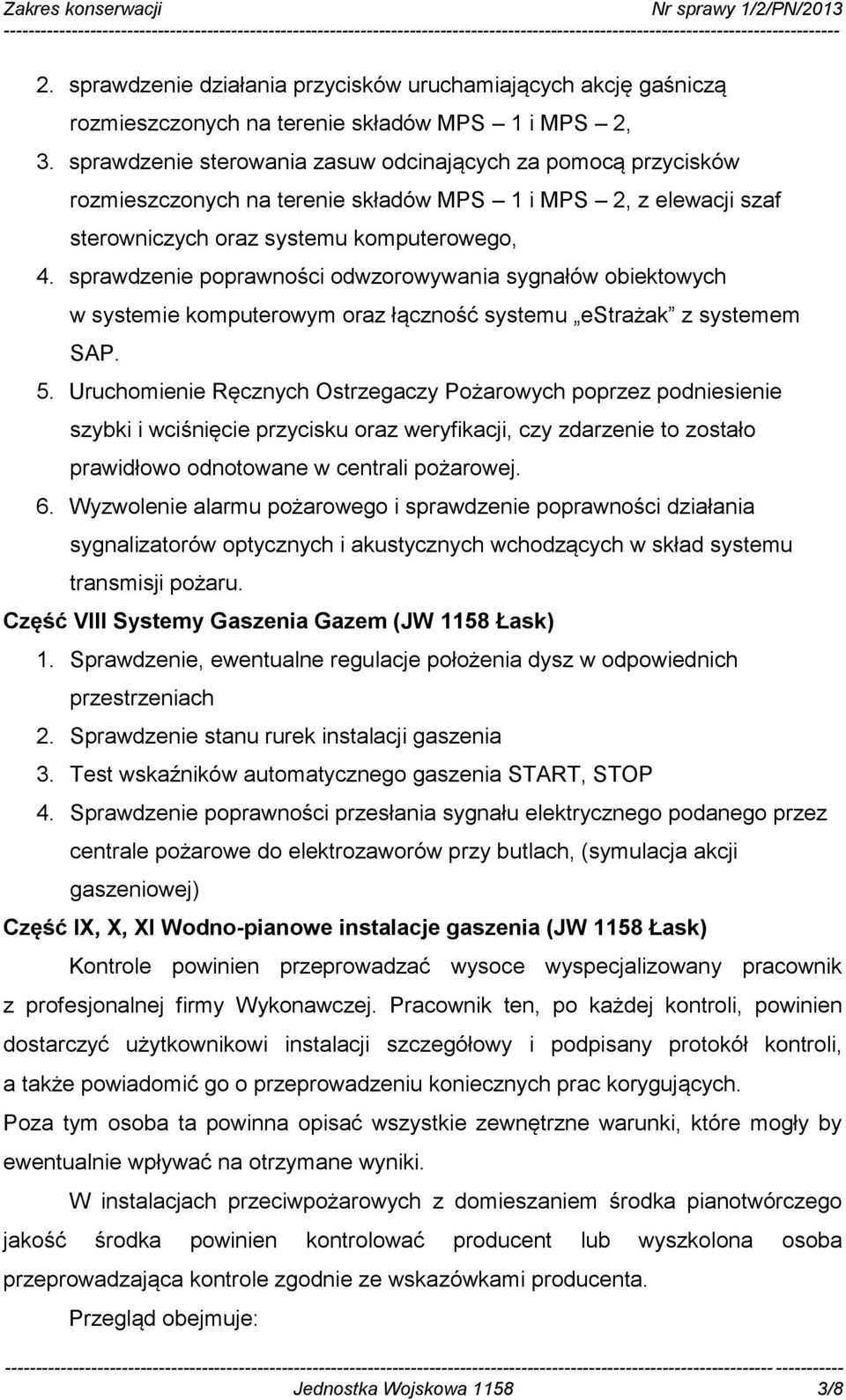 sprawdzenie poprawności odwzorowywania sygnałów obiektowych w systemie komputerowym oraz łączność systemu estrażak z systemem SAP. 5.