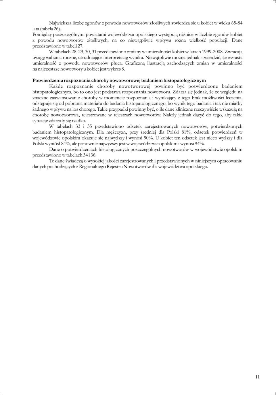 Dane przedstawiono w tabeli. W tabelach,,, przedstawiono zmiany w umieralnoœci kobiet w latach -. Zwracaj¹ uwagê wahania roczne, utrudniaj¹ce interpretacjê wyniku.