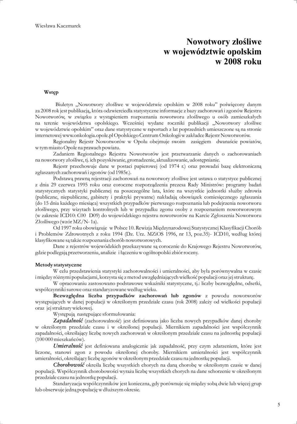 Wczeœniej wydane roczniki publikacji Nowotwory z³oœliwe w województwie opolskim oraz dane statystyczne w raportach z lat poprzednich umieszczone s¹ na stronie internetowej www.onkologia.opole.