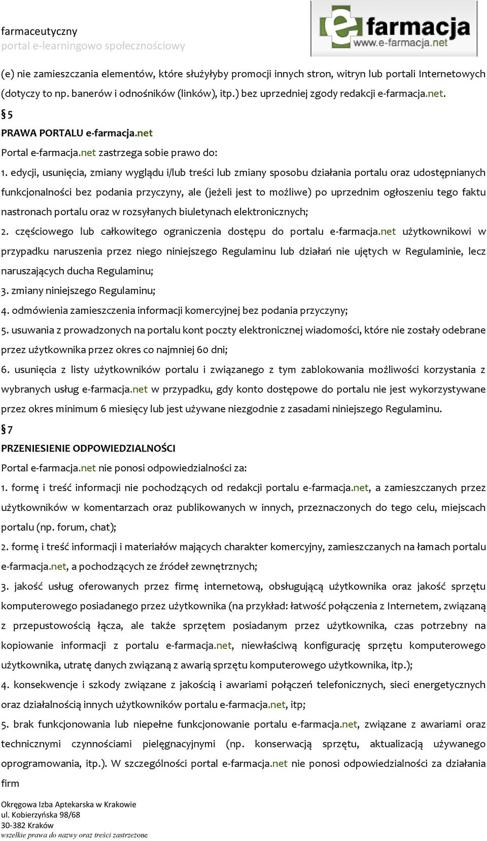 edycji, usunięcia, zmiany wyglądu i/lub treści lub zmiany sposobu działania portalu oraz udostępnianych funkcjonalności bez podania przyczyny, ale (jeżeli jest to możliwe) po uprzednim ogłoszeniu